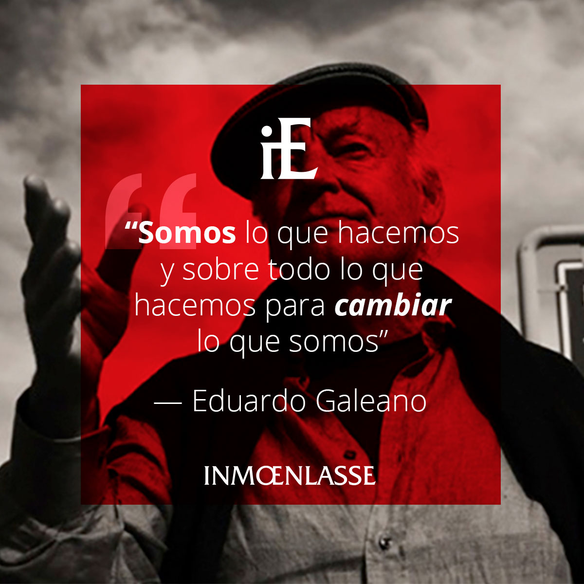 Eduardo Galeano - Somos lo que hacemos